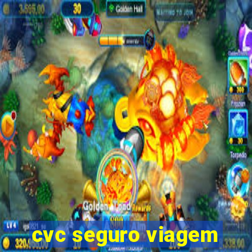 cvc seguro viagem